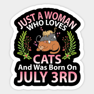 Just A Woman Who Loves Cats And Was Born On July 3rd Happy Me Nana Mommy Aunt Sister Wife Daughter Sticker